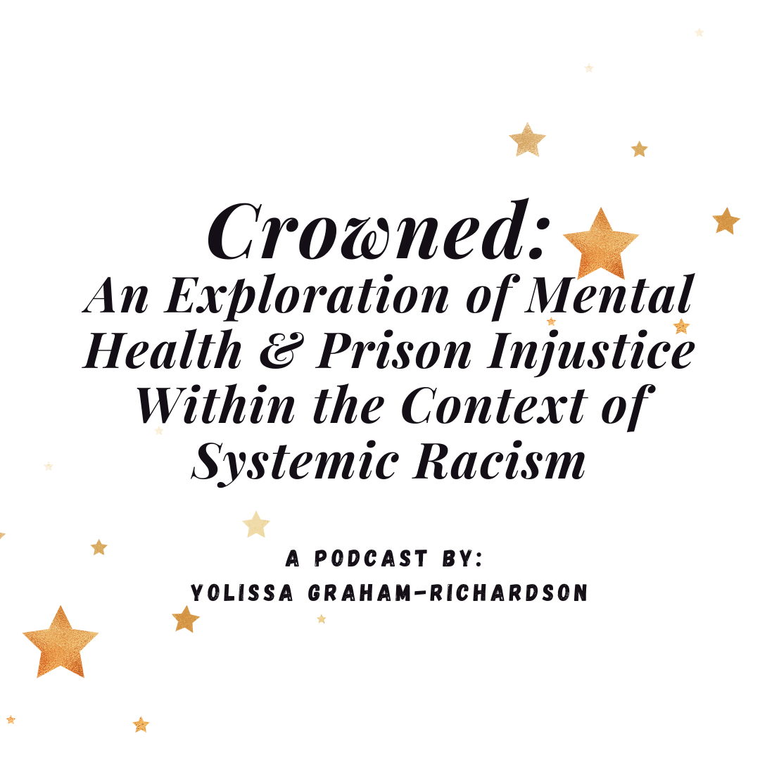 graphic says, "Crowned: an exploration of mental health & prison injustice within the context of systemic racism. A podcast by Yolissa Graham-Richardson" around the text are gold stars