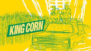 Two men seated on top of a pick-up truck beside a corn field. Illustrated green and yellow drawing with title "King Corn" displayed.