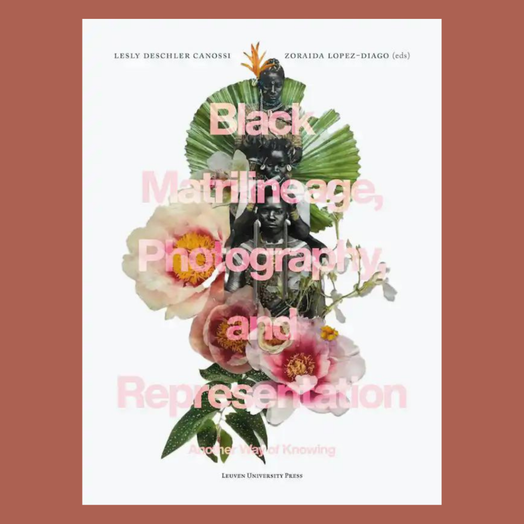Image of book "Black Matrilineage, Photography, and Representation" by Women Picturing Revolution. Title is in transparent pink over a collage of three Black women, flowers, and green foliage