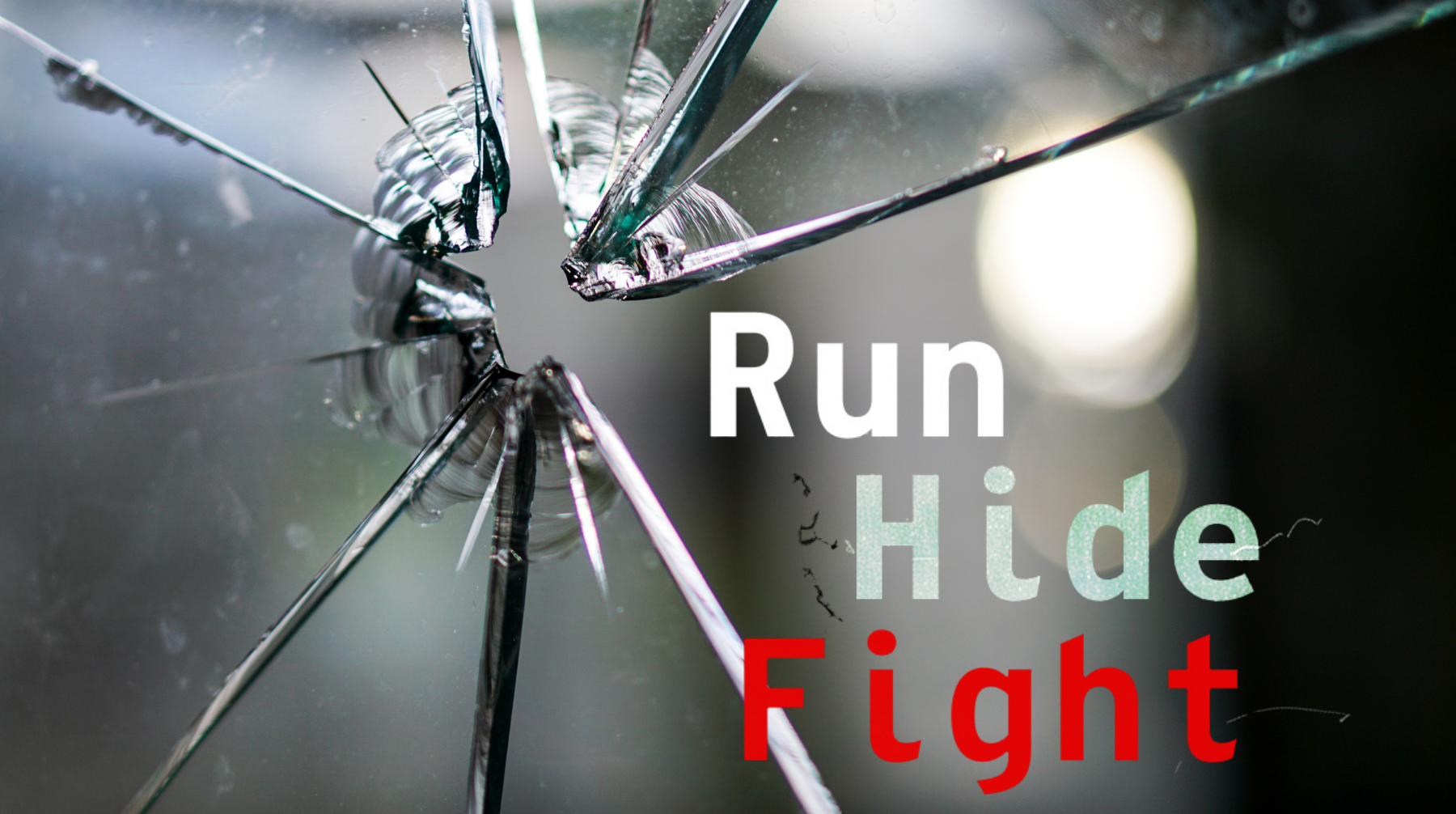 the text "Run, Hide, Fight" is written over a picture of a bullet hole in a pane of glass