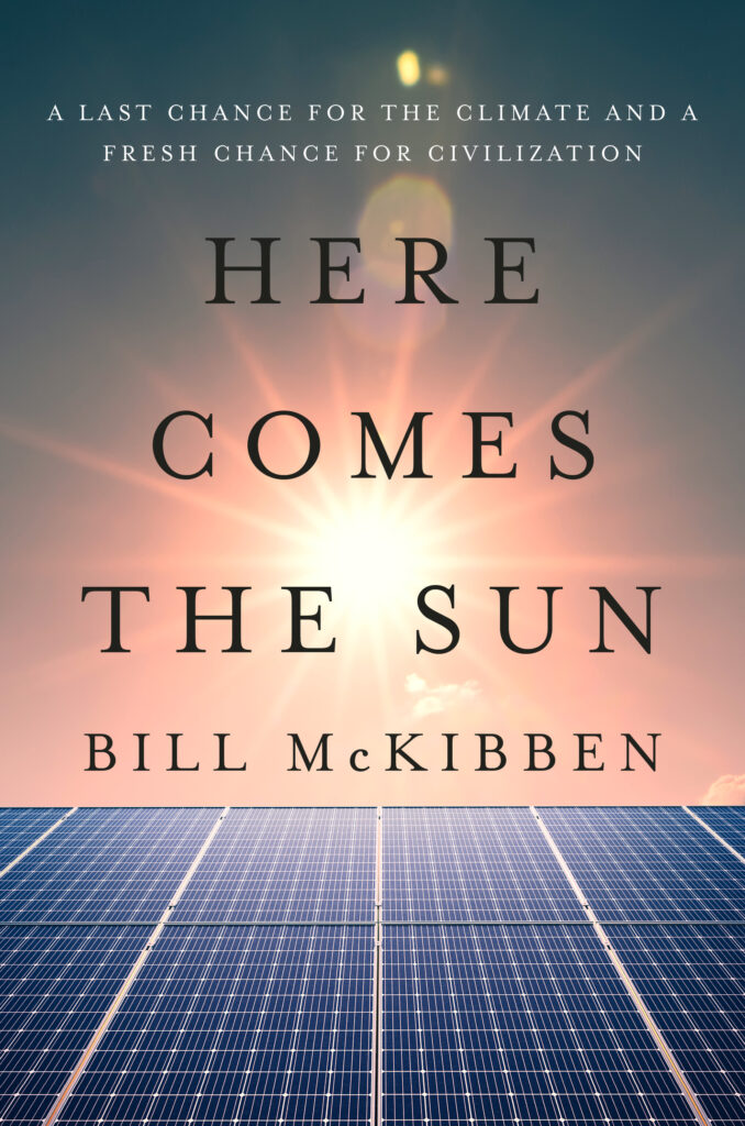 the cover of the book "Here Comes the Sun" by Bill McKibben. An image of solar panels and a warm, shining sun is the background image